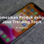 Promosikan Produk dengan Jasa Trending Topik Auto Laris