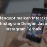 Mengoptimalkan Interaksi Instagram dengan Jasa Komentar Instagram Terbaik