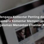 Mengapa Komentar Penting pada YouTube? Bagaimana Mereka Mempengaruhi Pengalaman Menonton Anda?