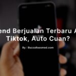 Platform Tiktok Cara Trend Berjualan Online Masa Kini