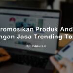 Promosikan Produk Anda dengan Jasa Trending Topik