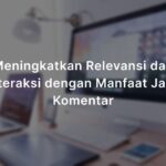 Meningkatkan Relevansi dan Interaksi dengan Manfaat Jasa Komentar dalam Strategi Pemasaran Digital