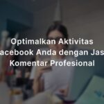 Optimalkan Aktivitas Facebook Anda dengan Jasa Profesional: Komentar yang Membangun untuk Pertumbuhan yang Signifikan!